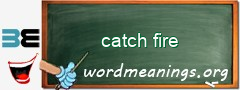 WordMeaning blackboard for catch fire